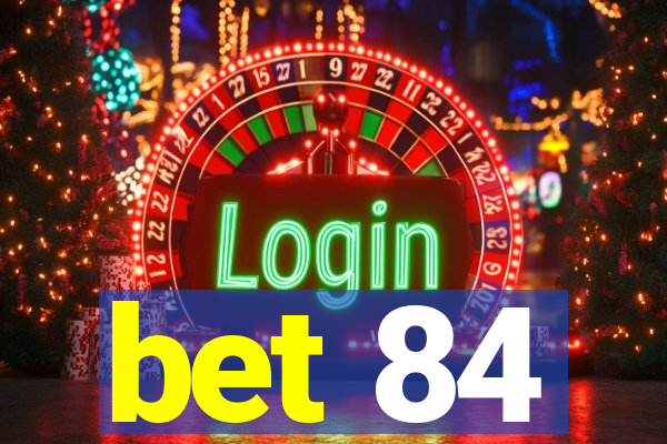 bet 84